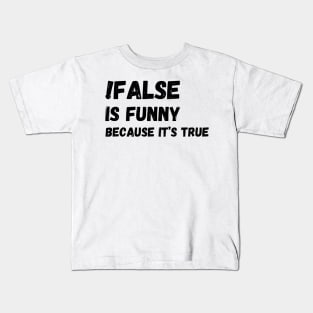 False is funny because it’s true, Funny Programmer Kids T-Shirt